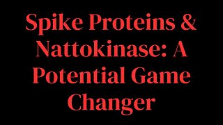 Spike Proteins & Nattokinase: A Potential Game Changer