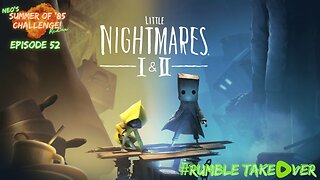 Summer of Games - Episode 52: Little Nightmares 1 & 2 [80-81/100] | Rumble Gaming