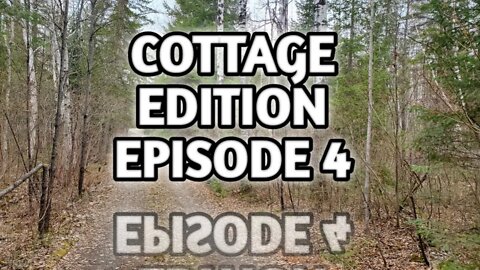 Cottage Edition Episode 4