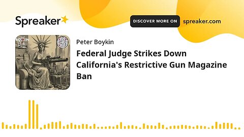 Federal Judge Strikes Down California's Restrictive Gun Magazine Ban