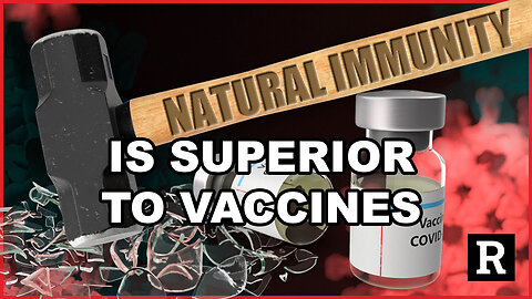 They're Finally Admitting This After 3 Years? Natural Immunity Is Superior To Vaccines