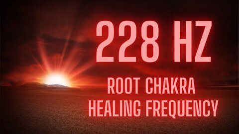 228 HZ | Root Chakra Healing Frequency | Music for Healing, Deep Relaxation, & Meditation