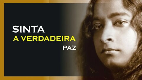 COMO SENTIR A VERDADEIRA PAZ, YOGANANDA DUBLADO, MOTIVAÇÃO MESTRE