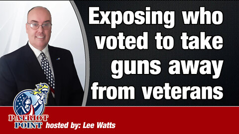 Exposing who voted to take guns away from veterans