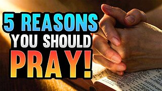 5 Reasons You Should Pray