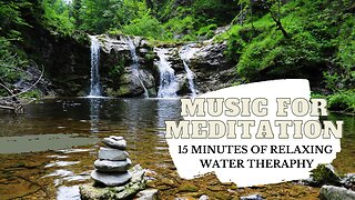 Music for Relaxing - 15 minutes of Therapeutic Sound of Water Flow