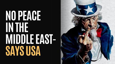 No Peace in the Middle East - Says USA