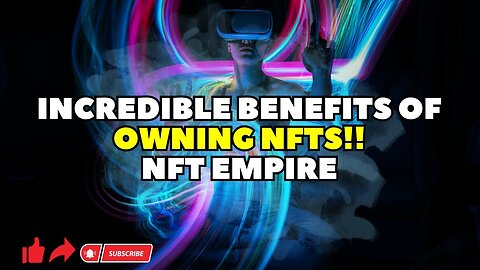 Unleashing the Power of NFTs | Incredible Benefits of Owning NFTs