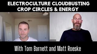 Tom Barnett and Matt on Electroculture, Cloudbusting, Crop Circles, and Energy