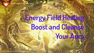 Energy Field Healing - Boost and Cleanse Your Aura/Energy Field