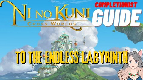 Ni No Kuni Cross Worlds MMORPG To the Endless Labyrinth Completionist Guide