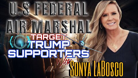 U.S FEDERAL AIR MARSHAL'S TARGET TRUMP SUPPORTERS - Whistle Blower Sonya
