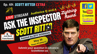 Scott Ritter Extra Ep. 69: Ask the Inspector (Just back from Russia!)