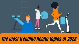 The most trending health topics of 2023.