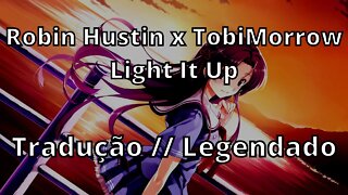 Robin Hustin x TobiMorrow - Light It Up ( Tradução // Legendado )