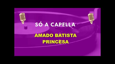 Amado Batista/ Princesa/ ACapella