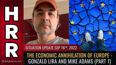 Situation Update, Sep 16, 2022 - The economic ANNIHILATION of Europe - Gonzalo Lira and Mike Adams