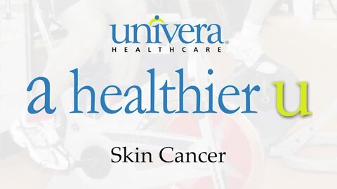 A Healthier U: Univera Healthcare on skin cancer prevention