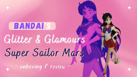 Unboxing the Bandai / Banpresto Glitter & Glamours Super Sailor Mars Figure