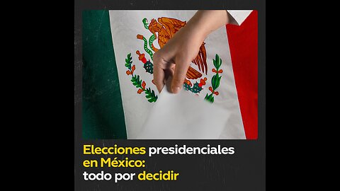 Elecciones presidenciales en México a la vuelta de la esquina