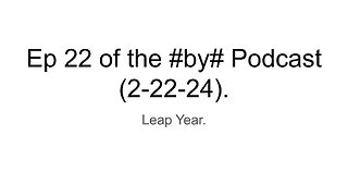 Ep 22 of the #by# Podcast (2-22-24).