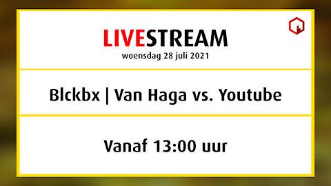 Rechtszaak, woe 28 juli, 13:00 uur, Blckbx | Van Haga vs. Youtube!