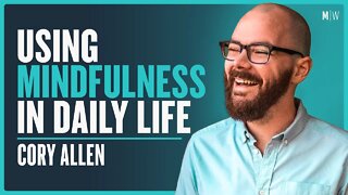 How To Use Mindfulness In Daily Life - Cory Allen | Modern Wisdom Podcast 413