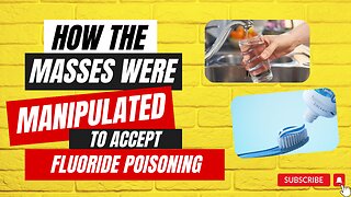 How the masses were manipulated to accept Fluoride Poisoning