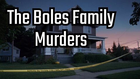 Uncovering the shocking details of the Boles Family Murders