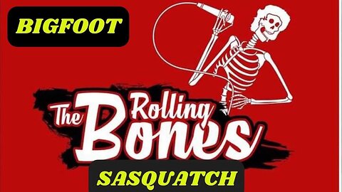 Rolling The Bones and Rattling The Cage Bigfoot/ Sasquatch