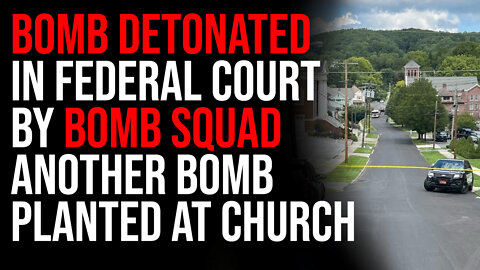 Bomb Detonated In Federal Court By Bomb Squad, Another Bomb Planted At Church