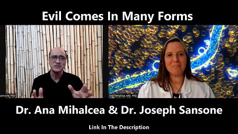 Evil Comes In Many Forms - Dr. Ana Mihalcea, M.D., PhD - Dr. Joseph Sansone