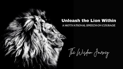 Unleash the Lion Within - A Motivational Speech on Courage