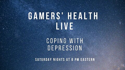 Gamers' Health - Coping with Depression - Tonight 8 PM Eastern