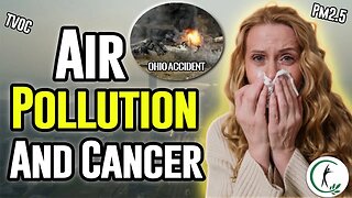 How Air Pollution Can Cause Cancer - Ohio Train Derailment - TVOC - PM 10, PM 2.5