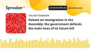 Debate on immigration in the Assembly: the government defends the main lines of its future bill