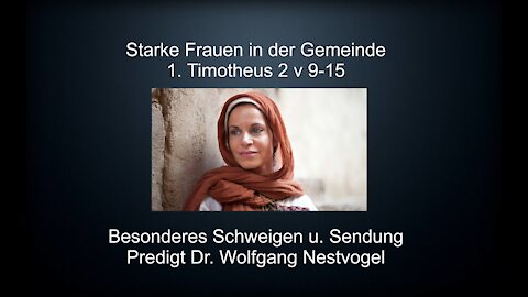 Starke Frauen in der Gemeinde - 1. Timotheus 2 v 9-15 - wenn Frauen lehren - Dr. Wolfgang Nestvogel