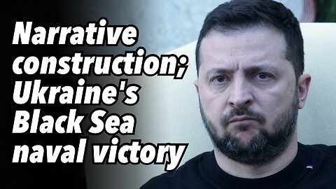 Narrative construction; Ukraine's Black Sea naval victory