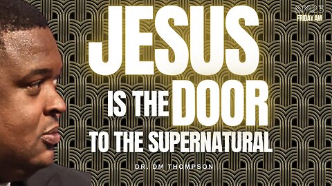 Jesus Is The Door To The Supernatural - CM23 Friday AM | Dr. DM Thompson