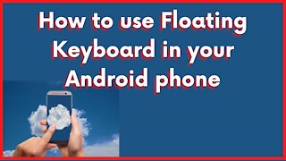Type with Floating Keyboard in your Android Phone