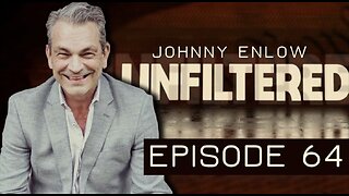 Johnny Enlow Unfiltered - EPISODE 64