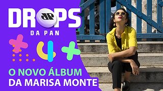 MARISA MONTE LANÇA NOVO ÁLBUM E CLIPE INTITULADO “PORTAS” | DROPS da Pan - 06/07/21