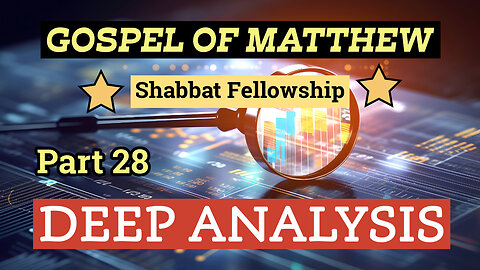 Gospel of Matthew - Deep Analysis - Part 28 - Shabbat Sabbath Service