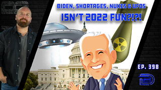 Isn't 2022 Fun?! UFOs, Potential Nuclear War and Fuel & Food Shortages | Ep 398