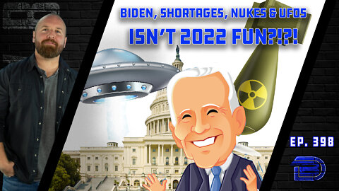 Isn't 2022 Fun?! UFOs, Potential Nuclear War and Fuel & Food Shortages | Ep 398