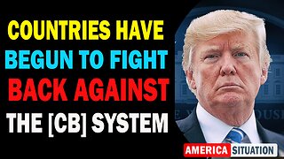X22 Dave Report! Countries Have Begun To Fight Back Against The [CB] System