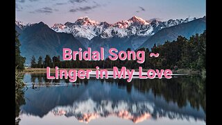 Bridal Song ~ Linger in My Love!