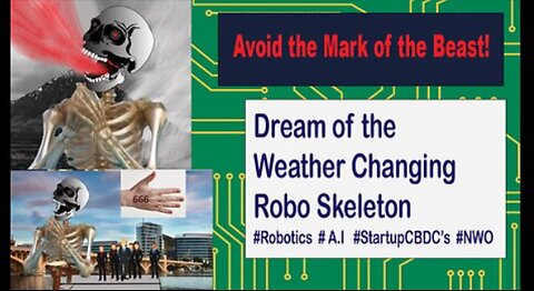 SATANS BOTS-MASTER: DREAM OF THE WEATHER SKELTON, RISE OF A.I ROBOTICS/ MARK OF THE BEAST