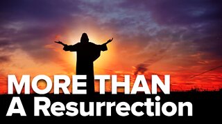 More Than A Resurrection!