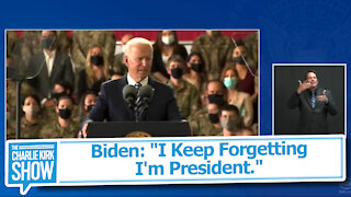 Biden: "I Keep Forgetting I'm President"
